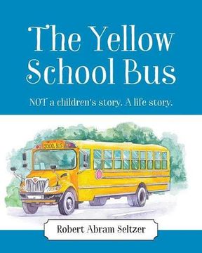 portada The Yellow School Bus: Not a Children's Story. A Life Story. (en Inglés)