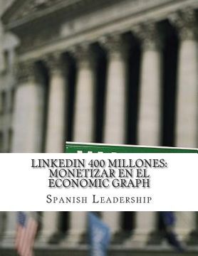 portada LinkedIN 400 Millones: Monetizar en el economic graph (in Spanish)