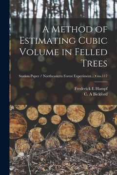 portada A Method of Estimating Cubic Volume in Felled Trees; no.117 (en Inglés)