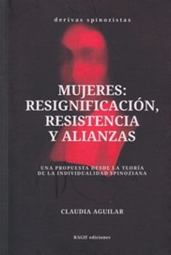 portada Mujeres: Resignificación, Resistencia y Alianzas - una Propuesta Desde la Teoría de la Individualidad Spinoziana