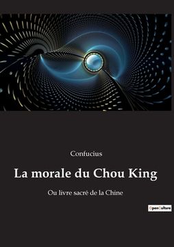 portada La morale du Chou King: Ou livre sacré de la Chine (en Francés)