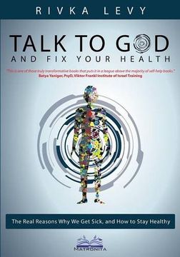 portada Talk to God and Fix Your Health: The Real Reasons Why We Get Sick, and How to Stay Healthy