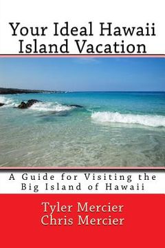 portada Your Ideal Hawaii Island Vacation: A Guide for Visiting the Big Island of Hawaii (in English)