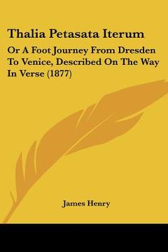 portada thalia petasata iterum: or a foot journey from dresden to venice, described on the way in verse (1877) (en Inglés)