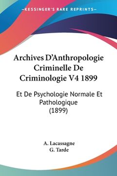 portada Archives D'Anthropologie Criminelle De Criminologie V4 1899: Et De Psychologie Normale Et Pathologique (1899) (en Francés)