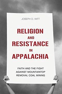 portada Religion and Resistance in Appalachia: Faith and the Fight Against Mountaintop Removal Coal Mining (Place Matters: New Directions in Appalachian Studies) (in English)