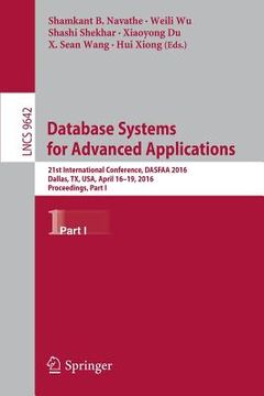 portada Database Systems for Advanced Applications: 21st International Conference, Dasfaa 2016, Dallas, Tx, Usa, April 16-19, 2016, Proceedings, Part I (en Inglés)