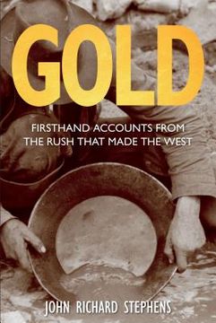 portada Gold: Firsthand Accounts From The Rush That Made The West
