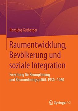 portada Raumentwicklung, Bevölkerung und soziale Integration: Forschung für Raumplanung und Raumordnungspolitik 1930-1960
