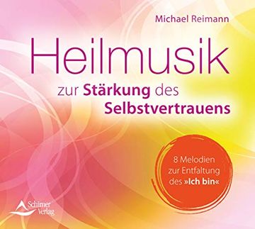 portada Cd Heilmusik zur Stärkung des Selbstvertrauens: 8 Melodien zur Entfaltung des »Ich Bin« (in German)