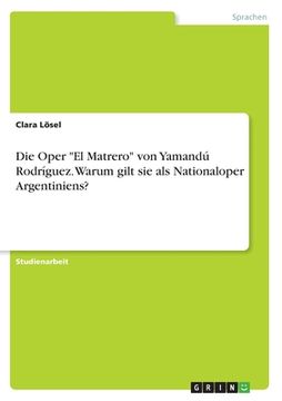 portada Die Oper "El Matrero" von Yamandú Rodríguez. Warum gilt sie als Nationaloper Argentiniens? (en Alemán)
