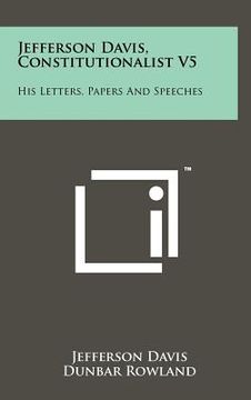 portada jefferson davis, constitutionalist v5: his letters, papers and speeches (en Inglés)