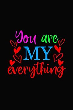 portada You are my Everything: Girlfriendor Boyfriend Valentine's day Gift Ideas Share the Love With him or Her. Lovely Cover Message for People of all Ages who Love the Romance That Valentines day Brings. (en Inglés)