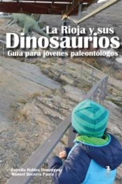 portada La Rioja y sus Dinosaurios: Guía Para Jóvenes Paleontólogos. Valles del Cidacos y Linares (in Spanish)