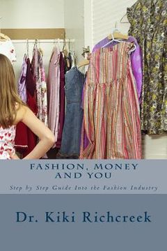 portada Fashion, Money and You: Step by Step Guide Into the Fashion Industry (en Inglés)
