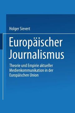 portada Europäischer Journalismus: Theorie Und Empirie Aktueller Medienkommunikation in Der Europäischen Union (in German)
