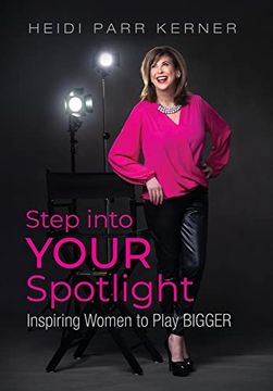 portada Step Into Your Spotlight: Inspiring Women to Play Bigger (en Inglés)