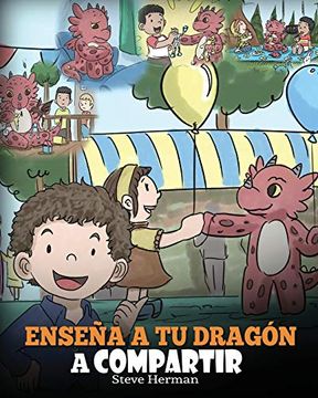 portada Enseña a tu Dragón a Compartir: (Teach Your Dragon to Share) un Lindo Cuento Para Ayudar a los Niños a Comprender el Compartir y el Trabajo en Equipo. (my Dragon Books Español)