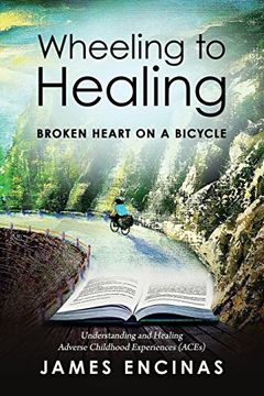 portada Wheeling to Healing...Broken Heart on a Bicycle: Understanding and Healing Adverse Childhood Experiences (ACEs) (en Inglés)