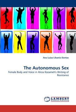 portada The Autonomous Sex: Female Body and Voice in Alicia Kozameh's Writing of Resistance (en Inglés)