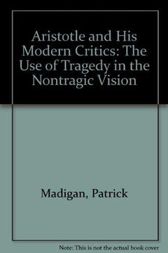 portada Aristotle and his Modern Critics: The use of Tragedy in the Nontragic Vision (en Inglés)