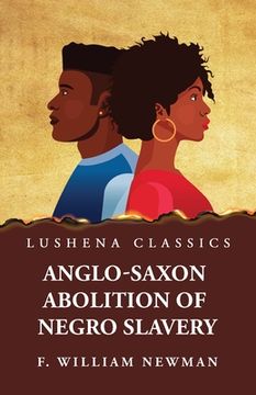 portada Anglo-Saxon Abolition of Negro Slavery (in English)