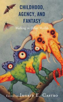 portada Childhood, Agency, and Fantasy: Walking in Other Worlds (en Inglés)