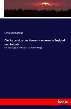 portada Die Succession des Hauses Hannover in England und Leibniz: Ein Beitrag zur Kritik des Dr. Onno Klopp (German Edition)