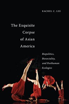 portada The Exquisite Corpse of Asian America: Biopolitics, Biosociality, and Posthuman Ecologies (Sexual Cultures) (en Inglés)