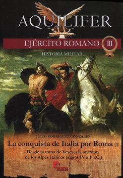portada La Conquista de Italia por Roma (Ii): Desde la Toma de Veyes a la Anexion de los Alpes Italicos (Siglos iv a i A. Co ):