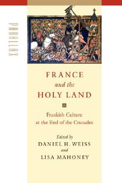 portada france and the holy land: frankish culture at the end of the crusades