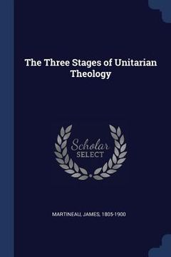 portada The Three Stages of Unitarian Theology (en Inglés)