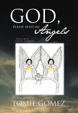 portada God, Please Send Me Angels: A True Story by Tomie Gomez