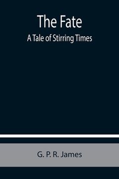 portada The Fate: A Tale of Stirring Times (en Inglés)