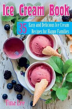 portada Ice Cream Book: 35 Easy And Delicious Ice Cream Recipes For Happy Families (Black & white version)