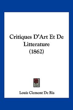 portada Critiques D'Art Et De Litterature (1862) (en Francés)