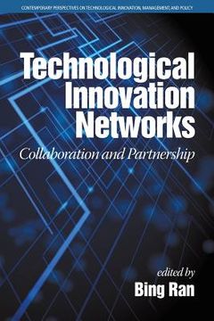 portada Technological Innovation Networks: Collaboration and Partnership (Contemporary Perspectives on Technological Innovation, Management and Policy) (en Inglés)