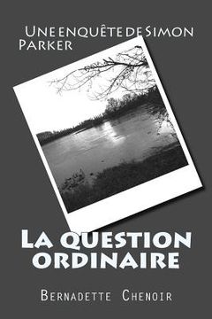 portada La question ordinaire: Une enquête de Simon Parker (in French)