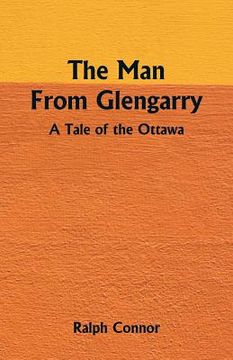 portada The Man From Glengarry: A Tale Of The Ottawa (en Inglés)