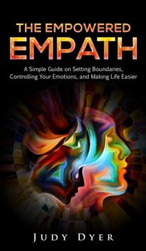 portada The Empowered Empath: A Simple Guide on Setting Boundaries, Controlling Your Emotions, and Making Life Easier (en Inglés)