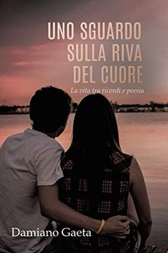portada Uno Sguardo Sulla Riva del Cuore: La Vita tra Ricordi e Poesia (en Italiano)