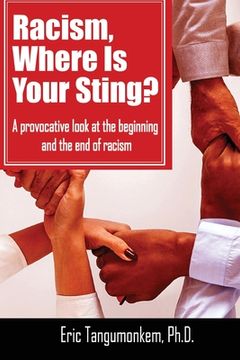portada Racism, Where Is Your Sting?: A provocative look at the beginning and the end of racism 