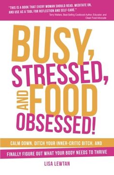 portada Busy, Stressed, and Food Obsessed!: Calm Down, Ditch Your Inner-Critic Bitch, and Finally Figure Out What Your Body Needs to Thrive (en Inglés)