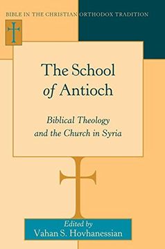 portada The School of Antioch: Biblical Theology and the Church in Syria (Bible in the Christian Orthodox Tradition) (en Inglés)