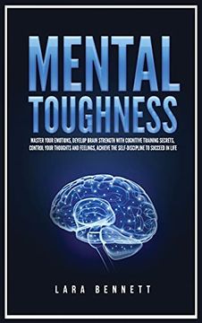 portada Mental Toughness: Master Your Emotions, Develop Brain Strength With Cognitive Training Secrets, Control Your Thoughts and Feelings, Achieve the Self-Discipline to Succeed in Life (en Inglés)