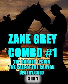 portada Zane Grey Combo #1: The Border Legion/The Call of the Canyon/Desert Gold (en Inglés)