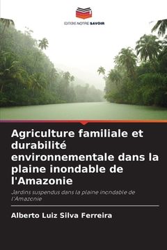 portada Agriculture familiale et durabilité environnementale dans la plaine inondable de l'Amazonie (in French)