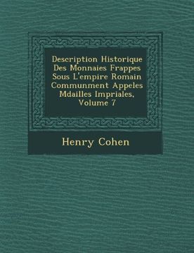 portada Description Historique Des Monnaies Frappes Sous L'empire Romain Communment Appeles Mdailles Impriales, Volume 7