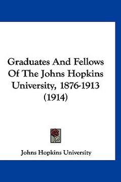 portada graduates and fellows of the johns hopkins university, 1876-1913 (1914) (en Inglés)