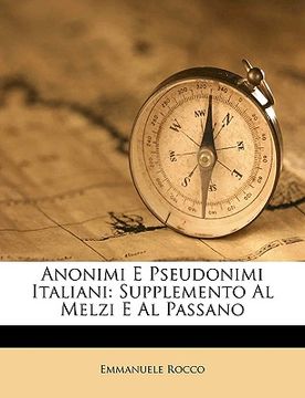 portada Anonimi E Pseudonimi Italiani: Supplemento Al Melzi E Al Passano (en Italiano)